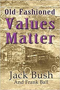 Old Fashioned Values Matter by Jack Bush with Frank Ball